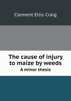 Cause of Injury to Maize by Weeds a Minor Thesis