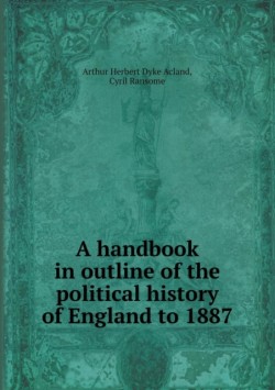 Handbook in Outline of the Political History of England to 1887