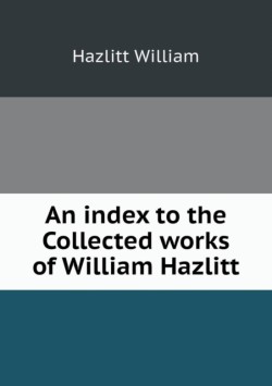 Index to the Collected Works of William Hazlitt