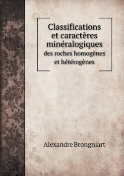 Classifications et caracteres mineralogiques des roches homogenes et heterogenes