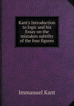 Kant's Introduction to logic and his Essay on the mistaken subtilty of the four figures