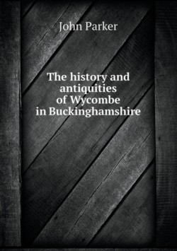 history and antiquities of Wycombe in Buckinghamshire