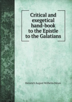 Critical and exegetical hand-book to the Epistle to the Galatians