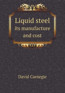 Liquid steel its manufacture and cost