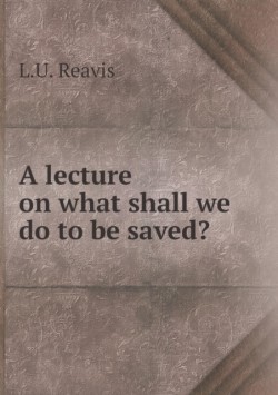 lecture on what shall we do to be saved?