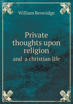 Private thoughts upon religion and a christian life