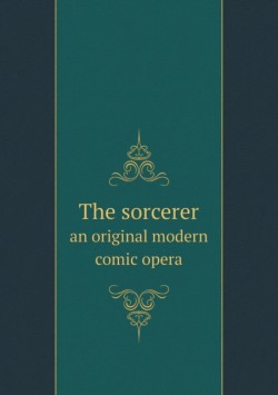 sorcerer an original modern comic opera