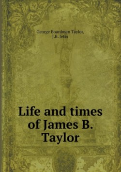 Life and times of James B. Taylor