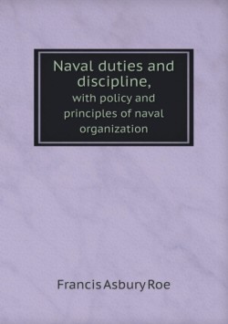 Naval duties and discipline, with policy and principles of naval organization