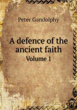 defence of the ancient faith Volume 1