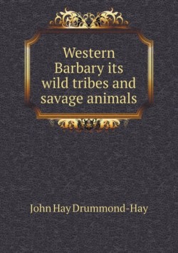 Western Barbary its wild tribes and savage animals