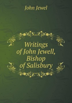 Writings of John Jewell, Bishop of Salisbury