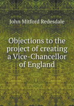 Objections to the project of creating a Vice-Chancellor of England