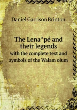 Lenâpé and their legends with the complete text and symbols of the Walam olum