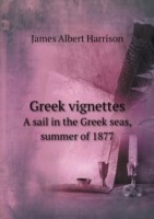 Greek vignettes A sail in the Greek seas, summer of 1877