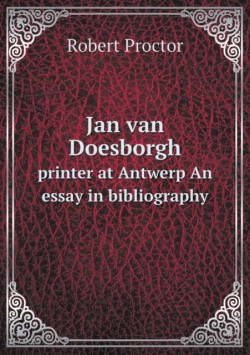 Jan van Doesborgh printer at Antwerp An essay in bibliography