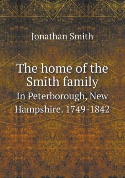 home of the Smith family In Peterborough, New Hampshire. 1749-1842