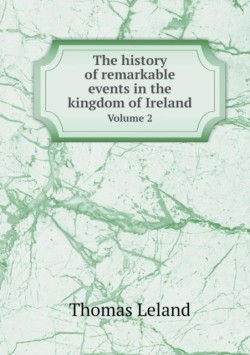 history of remarkable events in the kingdom of Ireland Volume 2