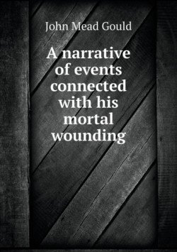 narrative of events connected with his mortal wounding