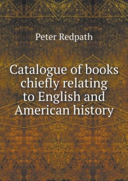 Catalogue of books chiefly relating to English and American history