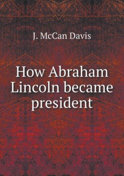 How Abraham Lincoln became president