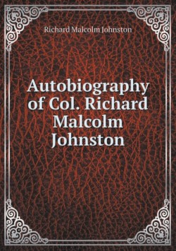 Autobiography of Col. Richard Malcolm Johnston