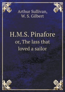 H.M.S. Pinafore or, The lass that loved a sailor