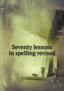 Seventy lessons in spelling revised