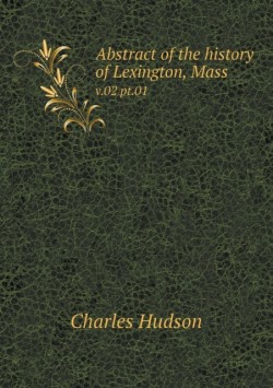 Abstract of the history of Lexington, Mass v.02 pt.01
