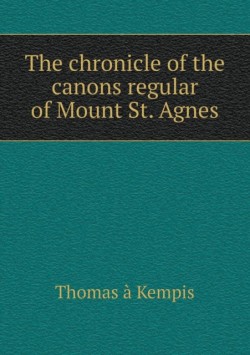 chronicle of the canons regular of Mount St. Agnes