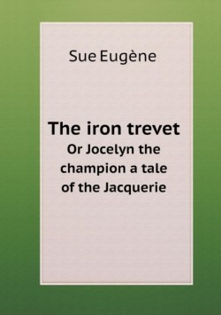 iron trevet Or Jocelyn the champion a tale of the Jacquerie