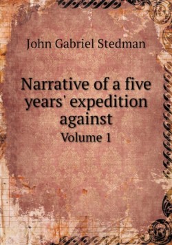 Narrative of a five years' expedition against Volume 1