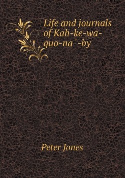 Life and journals of Kah-ke-wa-quo-na&#772;-by