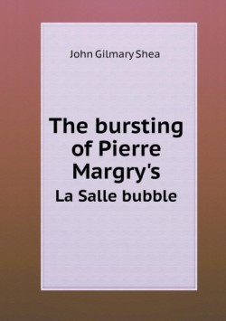 bursting of Pierre Margry's La Salle bubble