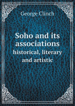 Soho and its associations historical, literary and artistic