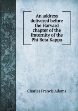 address delivered before the Harvard chapter of the fraternity of the Phi Beta Kappa