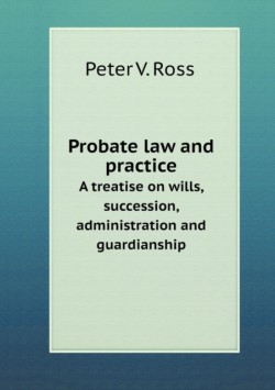 Probate law and practice A treatise on wills, succession, administration and guardianship