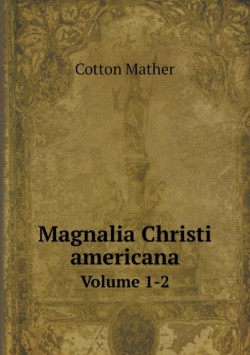 Magnalia Christi americana Volume 1-2