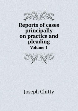 Reports of cases principally on practice and pleading Volume 1