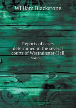Reports of cases determined in the several courts of Westminster-Hall Volume 1