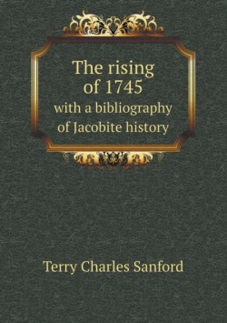 rising of 1745 with a bibliography of Jacobite history