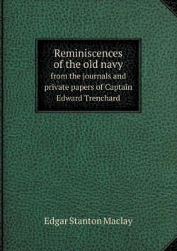 Reminiscences of the old navy from the journals and private papers of Captain Edward Trenchard