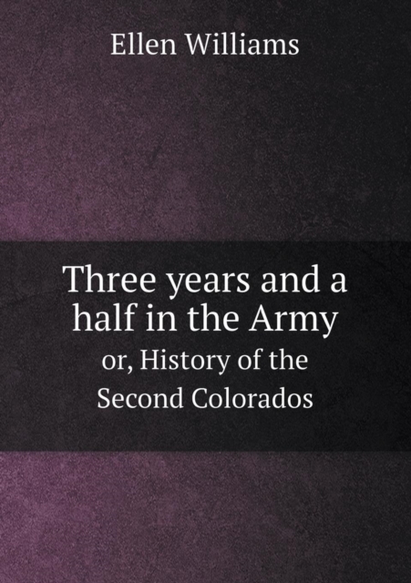 Three years and a half in the Army or, History of the Second Colorados