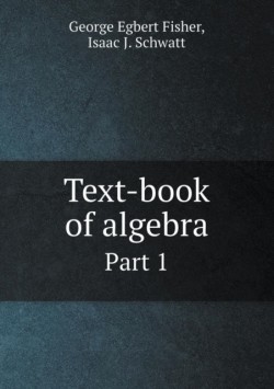 Text-book of algebra Part 1