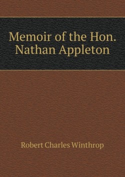 Memoir of the Hon. Nathan Appleton