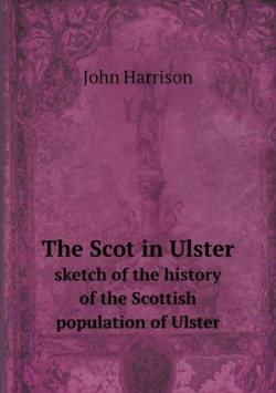 Scot in Ulster sketch of the history of the Scottish population of Ulster