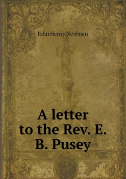 Letter to the REV. E. B. Pusey