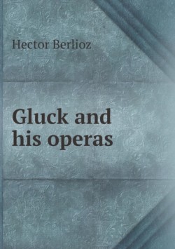Gluck and His Operas