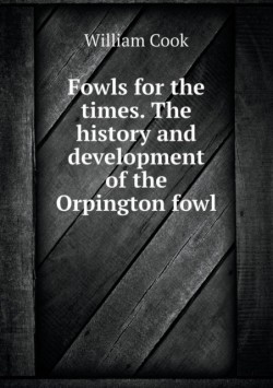 Fowls for the Times. the History and Development of the Orpington Fowl