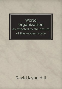 World organization as affected by the nature of the modern state